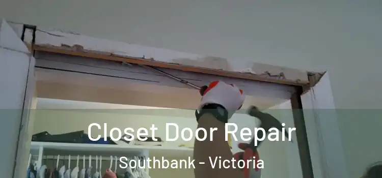 Closet Door Repair Southbank - Victoria