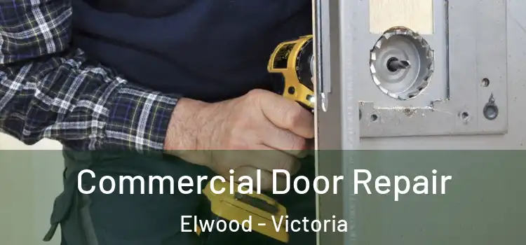 Commercial Door Repair Elwood - Victoria