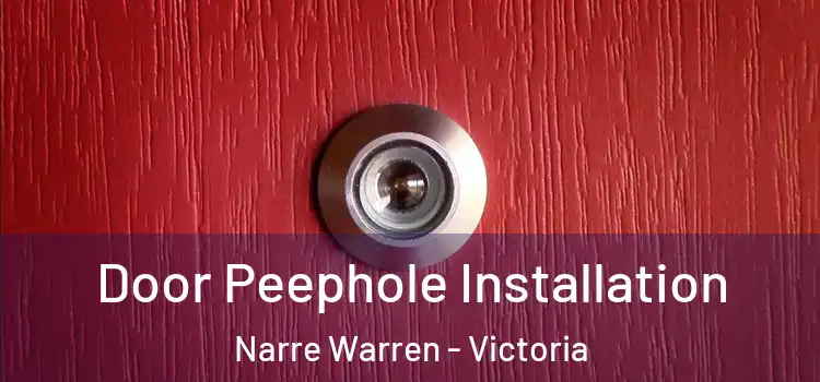 Door Peephole Installation Narre Warren - Victoria