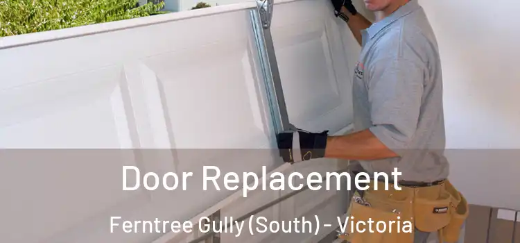 Door Replacement Ferntree Gully (South) - Victoria