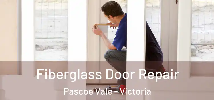 Fiberglass Door Repair Pascoe Vale - Victoria