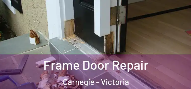 Frame Door Repair Carnegie - Victoria