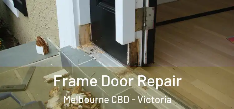 Frame Door Repair Melbourne CBD - Victoria