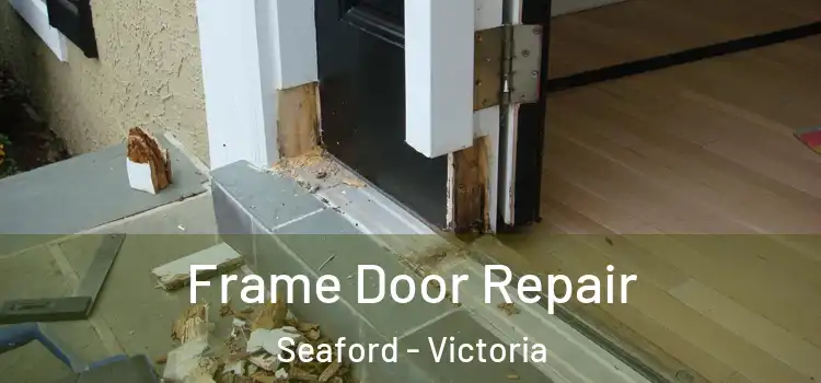 Frame Door Repair Seaford - Victoria