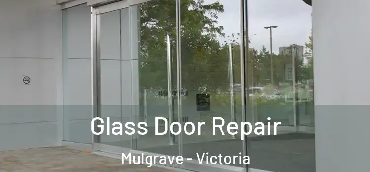 Glass Door Repair Mulgrave - Victoria