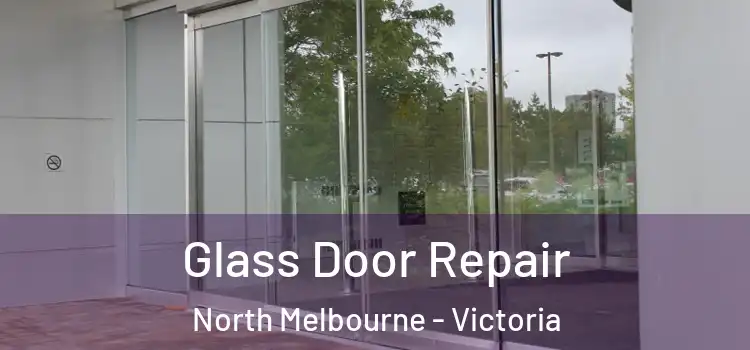 Glass Door Repair North Melbourne - Victoria