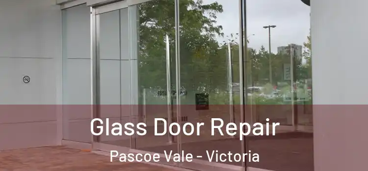 Glass Door Repair Pascoe Vale - Victoria