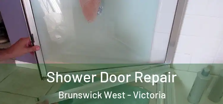 Shower Door Repair Brunswick West - Victoria