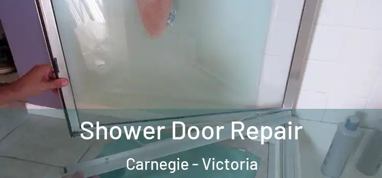 Shower Door Repair Carnegie - Victoria