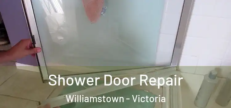 Shower Door Repair Williamstown - Victoria