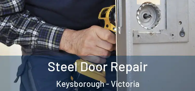 Steel Door Repair Keysborough - Victoria