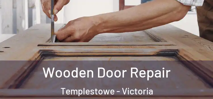 Wooden Door Repair Templestowe - Victoria
